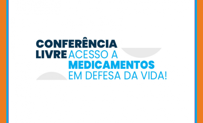 Conferência Livre: “Acesso a Medicamentos em Defesa da Vida”
